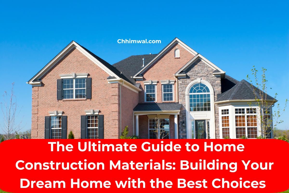 The Ultimate Guide to Home Construction Materials
